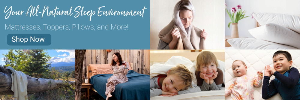 Your All Natural Sleep Environment Mattresses Toppers Pillows and More Shop Now