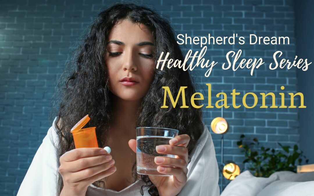 Shepherd’s Dream Healthy Sleep Series: Melatonin