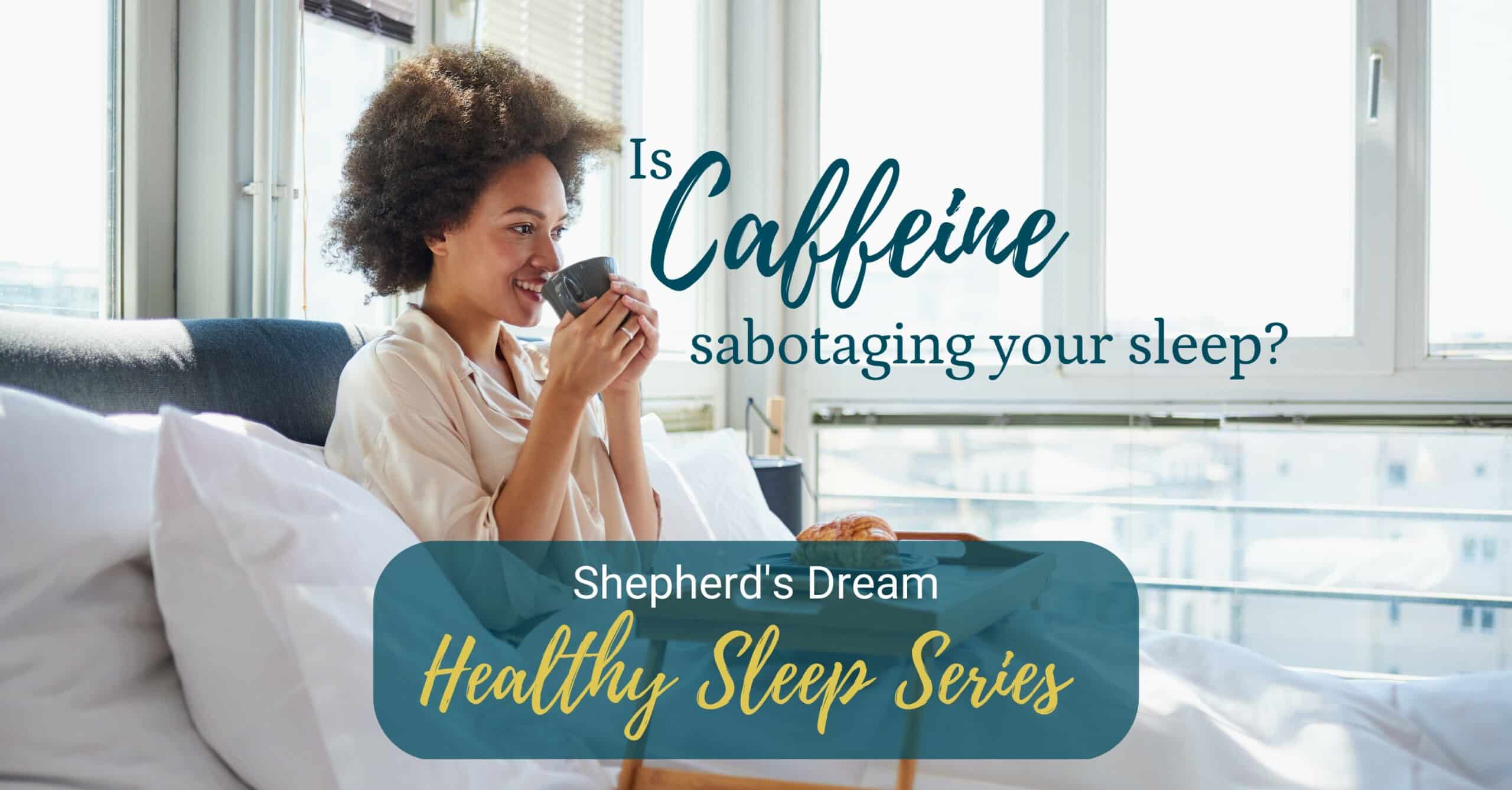 Healthy Sleep Series: Caffeine 5