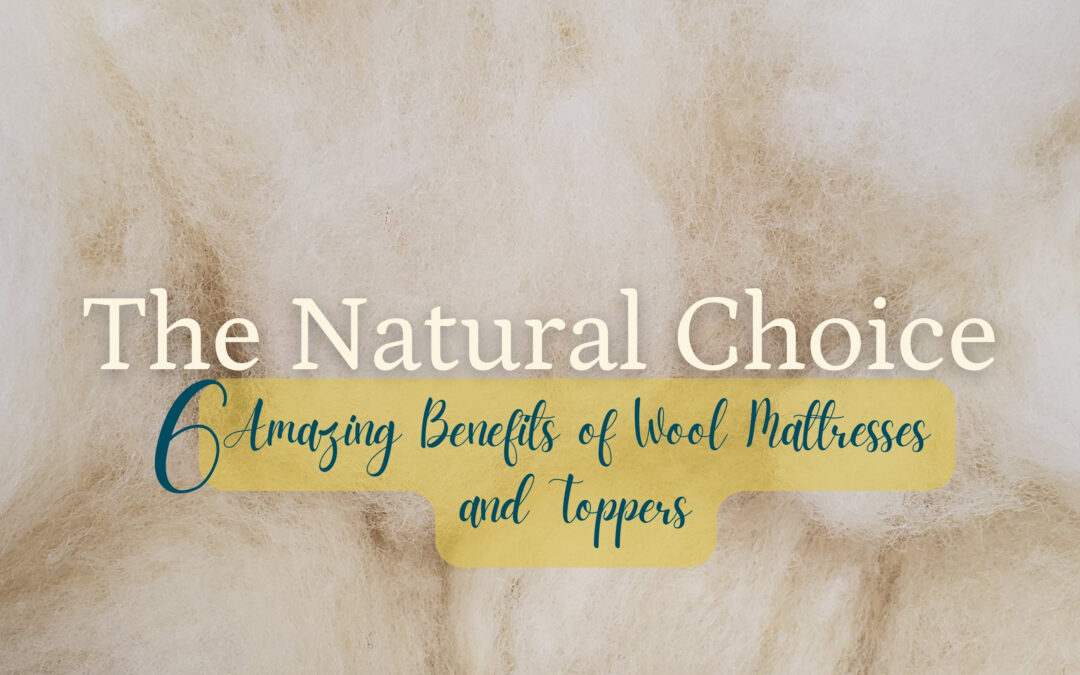 The Natural Choice: 6 Amazing Benefits of Wool Mattresses and Toppers