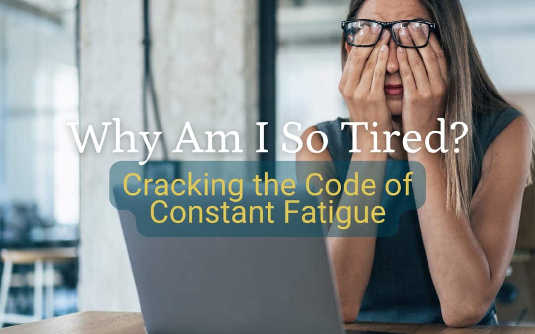 Why Am I So Tired? Cracking the Code of Constant Fatigue
