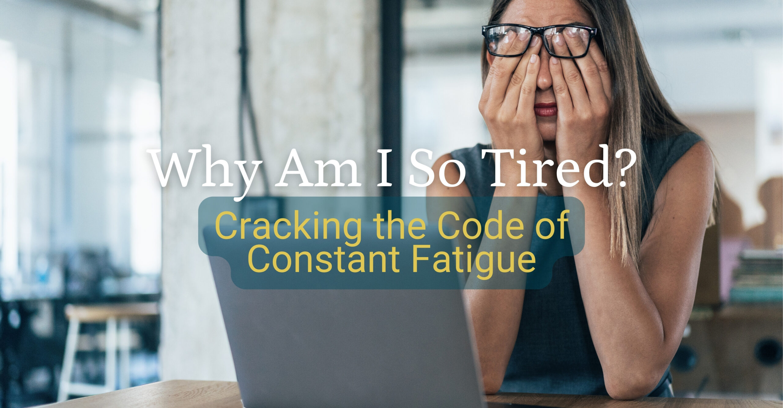 Why Am I So Tired? Cracking the Code of Constant Fatigue 1